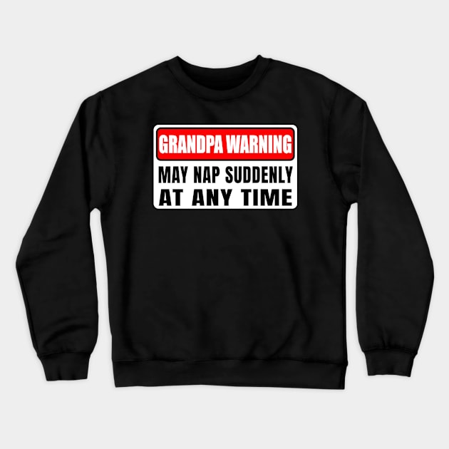 Grandpa Warning May Nap Suddenly At Any Time Father's Day Crewneck Sweatshirt by Gearlds Leonia